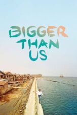 Nonton Film Bigger Than Us (2021) Bioskop21